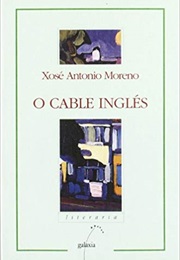 O Cable Inglés (Xosé Antonio Moreno)