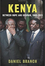 Kenya: Between Hope and Despair, 1963-2011 (Daniel Branch)