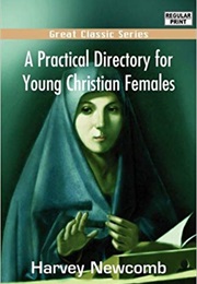 A Practical Directory for Young Christian Females (Harvey Newcomb)