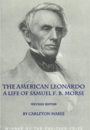 The American Leonardo: The Life of Samuel F B. Morse (Carleton Mabee)