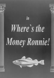 Where's the Money Ronnie?