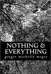 Nothing and Everything (Ginger Michelle McGee)