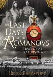 The Last Days of the Romanovs: Tragedy at Ekaterinburg (Helen Rappaport)