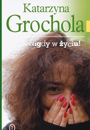 Nigdy W Życiu! (Katarzyna Grochola)