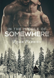 In the Middle of Somewhere (Middle of Somewhere, #1) (Roan Parrish)