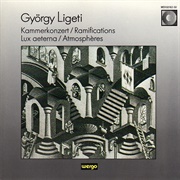 György Ligeti ‎– Kammerkonzert / Ramifications / Lux Aeterna / Atmosphères