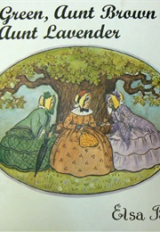 Aunt Green, Aunt Brown and Aunt Lavender (Elsa Beskow)