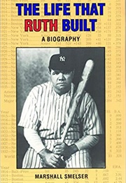The Life That Ruth Built (Marshal Smelser)