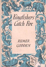 Kingfishers Catch Fire (Rummer Godden)