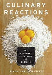 Culinary Reactions: The Everyday Chemistry of Cooking (Simon Quellen Field)