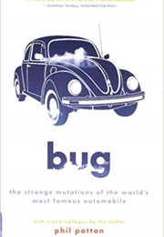 Bug: The Strange Mutations of the World's Most Famous Automobile (Phil Patton)
