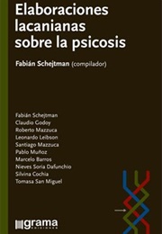 Elaboraciones Lacanianas Sobre La Psicosis (Fabián Schejtman [Compilador])