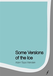 Some Versions of the Ice (Adam Tipps Weinstein)