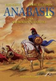 Petri Hiltunen: Anabasis Osa 1 - Kyyroksen Sotaretki