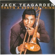 That's a Serious Thing (Compilation) – Jack Teagarden (Bluebird RCA, 1929-1957 Recording Dates)