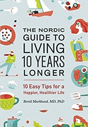 The Nordic Guide to Living 10 Years Longer: 10 Easy Tips for a Happier, Healthier Life