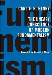 The Uneasy Conscience of Modern Fundamentalism (Carl F. H. Henry)