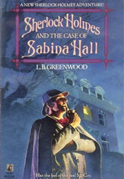 Sherlock Holmes and the Case of Sabina Hall (L. B. Greenwood)