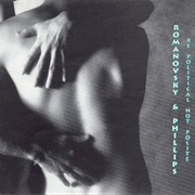 Romanovsky & Phillips - Be Political, Not Polite