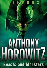 Legends: Beasts and Monsters (Anthony Horowitz)
