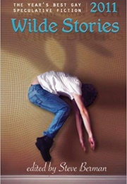 Wilde Stories 2011: The Year's Best Gay Speculative Fiction (Steve Berman (Editor))