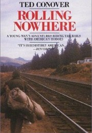 Rolling Nowhere: Riding the Rails With America&#39;s Hoboes (Ted Conover)