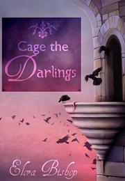 Cage the Darlings (Elora Bishop)