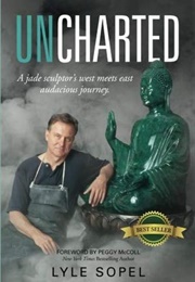 Uncharted: A Jade Sculptor's West Meets East Audacious Journey (Lyle Sopel)
