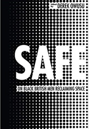 Safe: On Black British Men Reclaiming Space (Derek Owusu)
