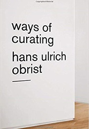 Ways of Curating (Hans Ulrich Obrist)