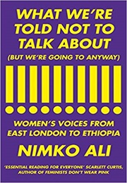 What We're Told Not to Talk About (But We're Going to Anyway) Women's Voices (Nimko Ali)