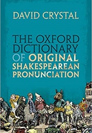 The Oxford Dictionary of Original Shakespearean Pronunciation (David Crystal)