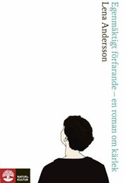 Egenmäktigt Förfarande: En Roman Om Kärlek (Lena Andersson)