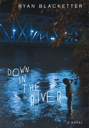 Down in the River (Ryan Blacketter)