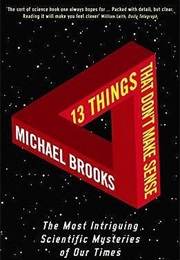 13 Things That Don't Make Sense (Michael Brooks)