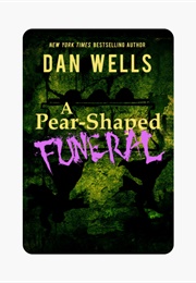 A Pear-Shaped Funeral (Dan Wells)
