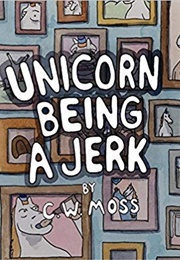 Unicorn Being a Jerk (C W Moss)