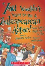 You Wouldn't Want to Be a Shakespearean Actor! (Jacqueline Morley)