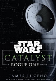 Star Wars: Catalyst - A Rogue One Novel (James Luceno)
