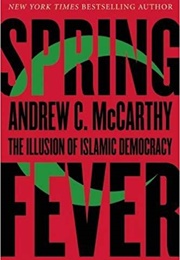 Spring Fever: The Illusion of Islamic Democracy (Andrew McCarthy)