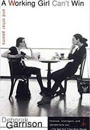 A Working Girl Can't Win and Other Poems (Deborah Garrison)