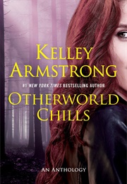 Otherworld Chills (Kelley Armstrong)