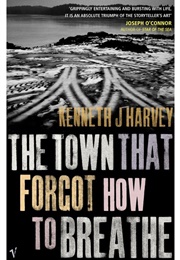 The Town That Forgot How to Breathe (Kenneth J. Harvey)