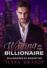 Waiting on the Billionaire (Jenna Brandt)