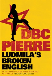 Ludmila's Broken English (DBC Pierre)