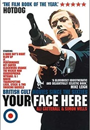 Your Face Here: British Cult Movies Since the Sixties (Ali Catterall and Simon Wells)