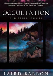 Occulation and Other Stories (Laird Barron)