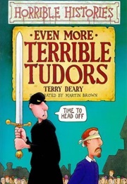 Horrible Histories: Even More Terrible Tudors (Terry Deary)