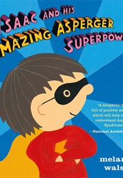 Isaac and His Amazing Asperger Superpowers (Melanie Walsh)