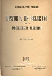 Historia De Belgrano Y De La Independencia Argentina, by Bartolomé Mit